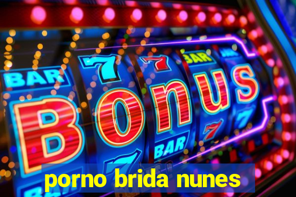 porno brida nunes